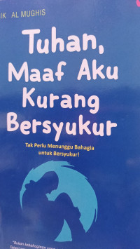 Image of Tuhan Maaf Aku Kurang Bersyukur ...tak Peru Menunggu Bahagia Untuk Bersyukur